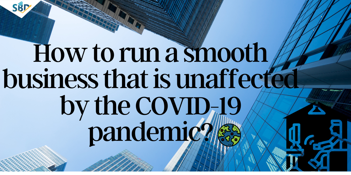 How to run a smooth business that remains unaffected by the COVID-19 pandemic?