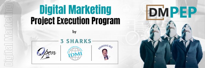 Digital Marketing Project Execution Program by 3 SHARKS <br> OpenDG | IDMI | Srinivas Sarakadam